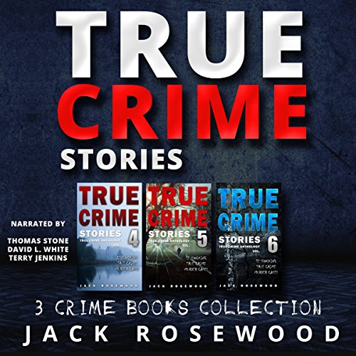 Cover of True Crime Stories: 3 True Crime Books Collection (Books 4, 5, and 6)