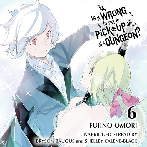 Cover of Is It Wrong to Try to Pick Up Girls in a Dungeon?, Vol. 6