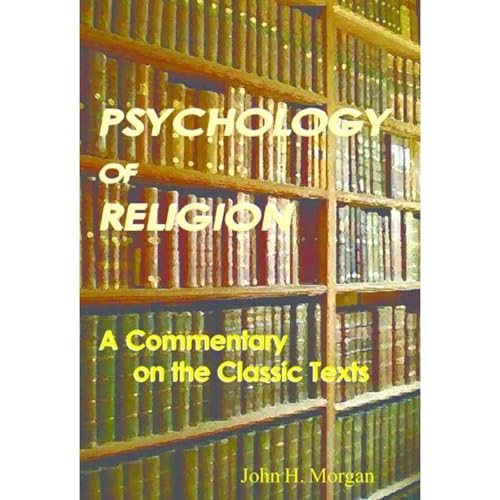 Cover of Psychology of Religion: A Commentary on the Classic Texts