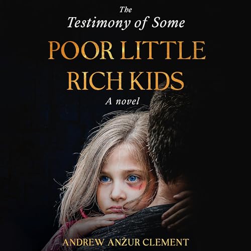Cover of The Testimony of Some Poor Little Rich Kids