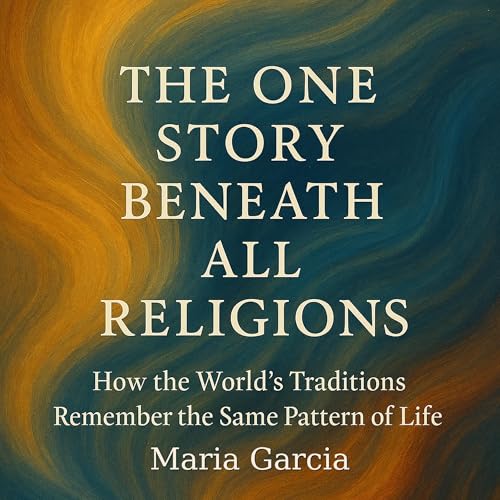 Cover of The One Story Beneath All Religions