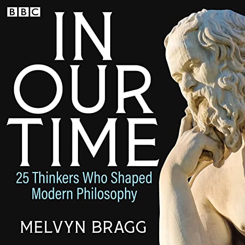 Cover of In Our Time: 25 Thinkers Who Shaped Modern Philosophy