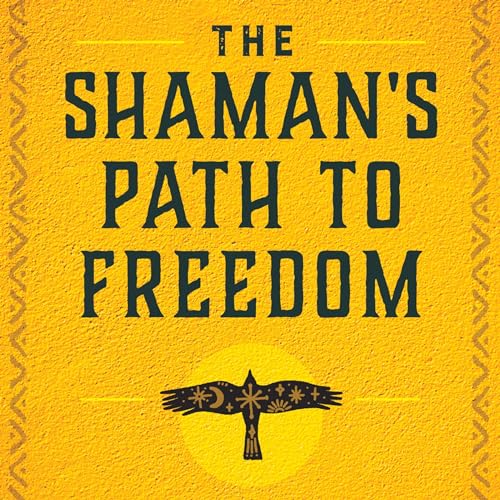 Cover of The Shaman's Path to Freedom