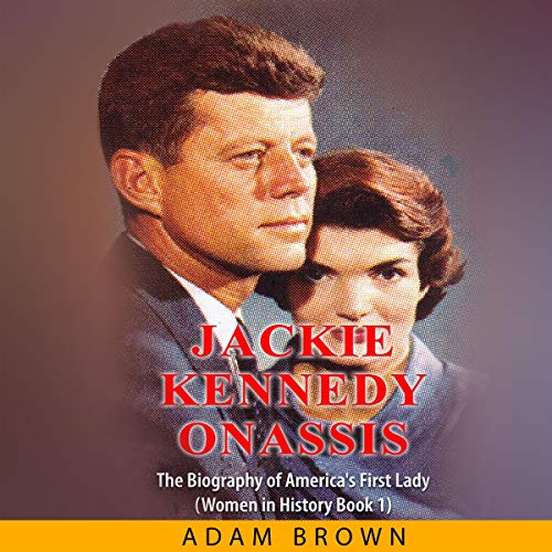 Cover of Jackie Kennedy Onassis: The Biography of America’s First Lady (Women in History)