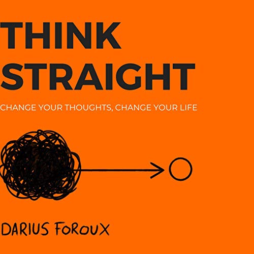 Cover of Think Straight: Change Your Thoughts, Change Your Life