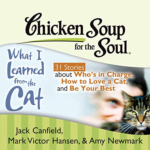 Cover of Chicken Soup for the Soul: What I Learned from the Cat - 31 Stories about Who's in Charge, How to Love a Cat, and Be Your Best
