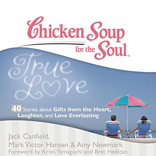 Cover of Chicken Soup for the Soul: True Love - 40 Stories about Gifts from the Heart, Laughter, and Love Everlasting