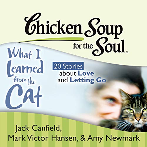 Cover of Chicken Soup for the Soul: What I Learned from the Cat - 20 Stories about Love and Letting Go