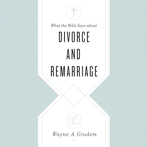 Cover of What the Bible Says About Divorce and Remarriage