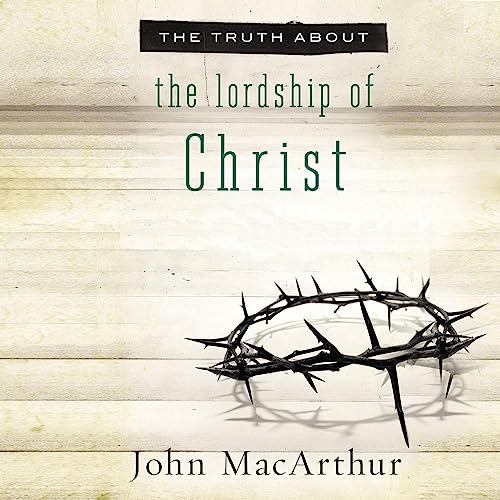 Cover of The Truth About the Lordship of Christ