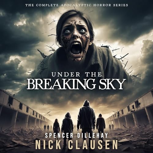 Cover of Under the Breaking Sky: The Complete Apocalyptic Horror Series