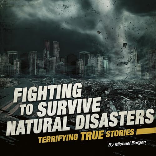 Cover of Fighting to Survive Natural Disasters: Terrifying True Stories
