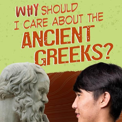 Cover of Why Should I Care About the Ancient Greeks?