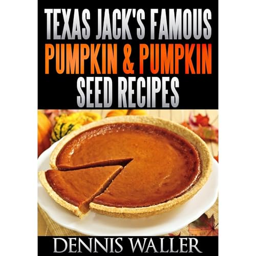 Cover of Texas Jack's Famous Pumpkin & Pumpkin Seed Recipes