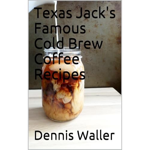 Cover of Texas Jack's Famous Cold Brew Coffee Recipes