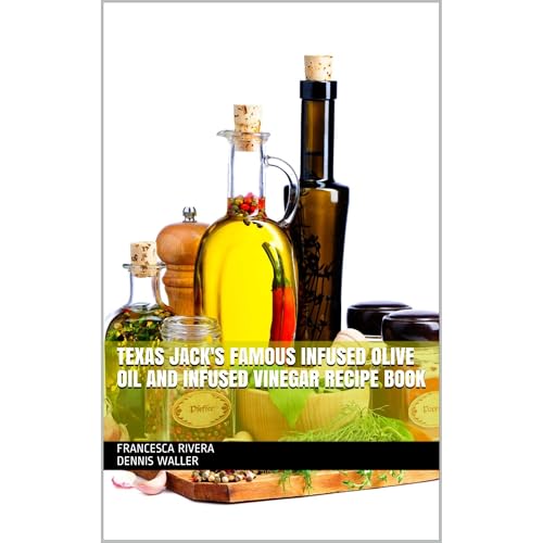 Cover of Texas Jack's Famous Infused Olive Oil and Infused Vinegar Recipe Book