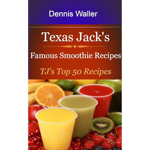 Cover of Texas Jack's Famous Smoothie Recipes