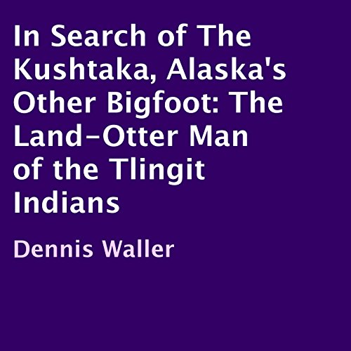 Cover of In Search of the Kushtaka, Alaska's Other Bigfoot