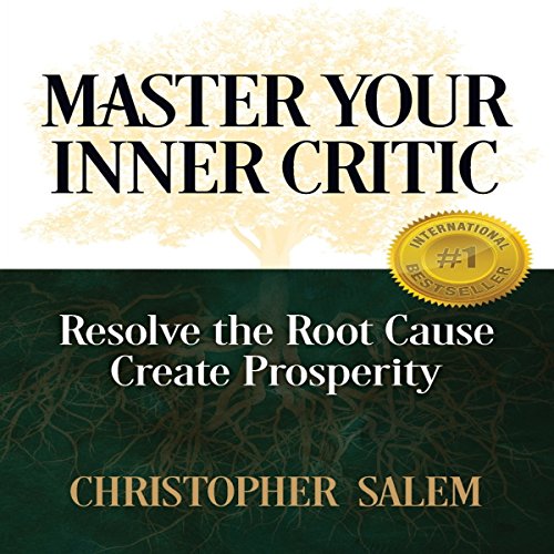 Cover of Master Your Inner Critic: Resolve the Root Cause - Create Prosperity