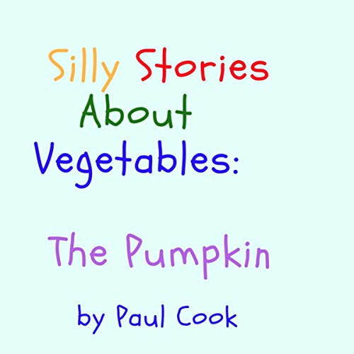 Cover of Silly Stories About Vegetables: The Pumpkin