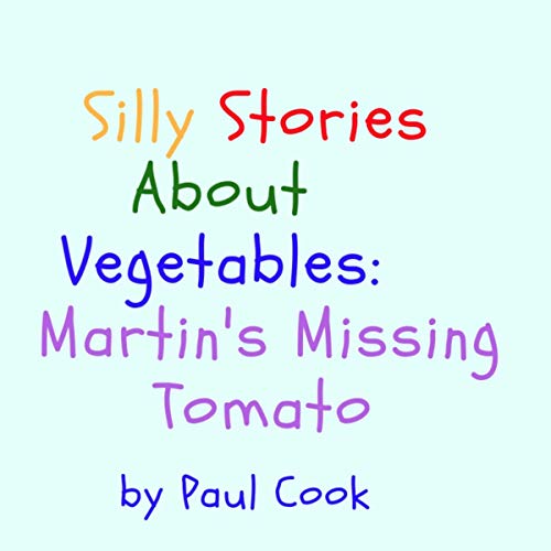 Cover of Silly Stories About Vegetables: Martin's Missing Tomato