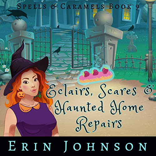 Cover of Eclairs, Scares and Haunted Home Repairs (A Cozy Witch Mystery)