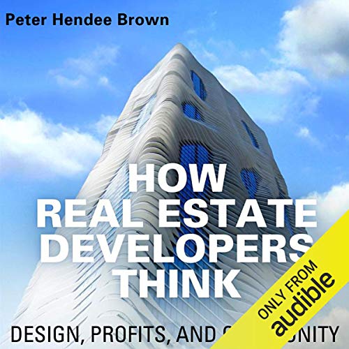 Cover of How Real Estate Developers Think: Design, Profits, and Community