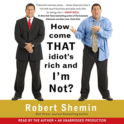 Cover of How Come That Idiot's Rich And I'm Not?