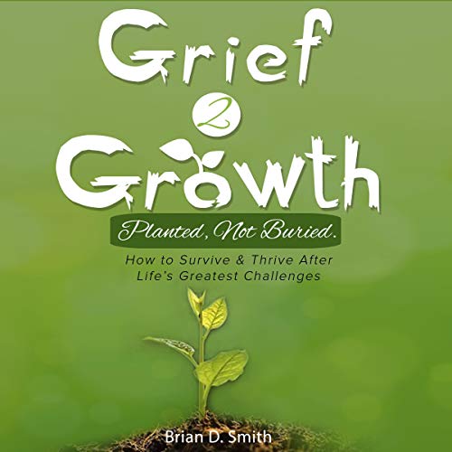 Cover of Grief 2 Growth: Planted, Not Buried.