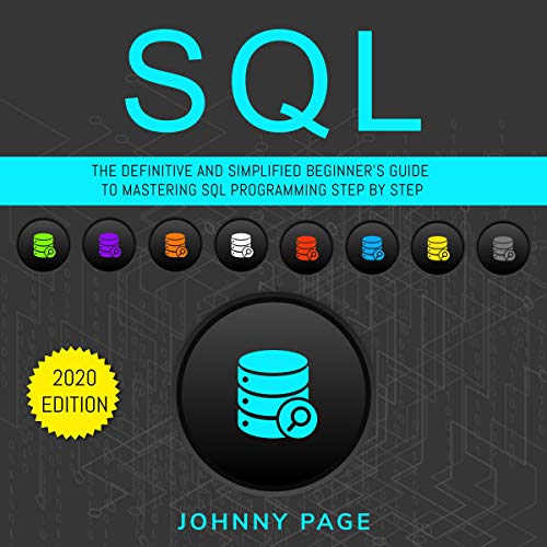 Cover of SQL: The Ultimate and Simplifed Beginner's Guide to Mastery SQL Programming Step by Step - 2020 Edition