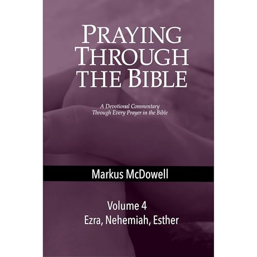 Cover of Praying Through the Bible (Vol 4): Ezra, Nehemiah, and Esther