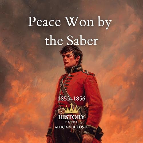 Cover of Peace Won by the Saber: The Crimean War, 1853-1856
