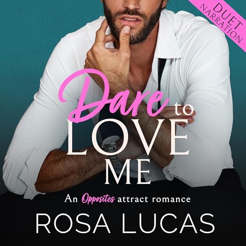 Cover of Dare to Love Me: An Opposites Attract Romance