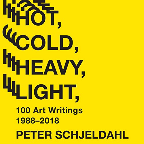 Cover of Hot, Cold, Heavy, Light, 100 Art Writings 1988-2018
