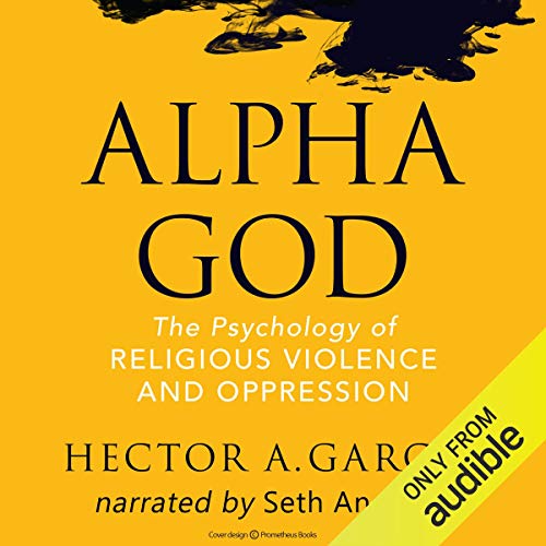 Cover of Alpha God: The Psychology of Religious Violence and Oppression