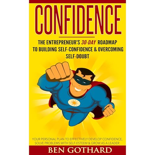 Cover of Confidence: The Entrepreneur's 30-Day Roadmap to Building Self Confidence & Overcoming Self-Doubt: How to Be Confident for Better Communication