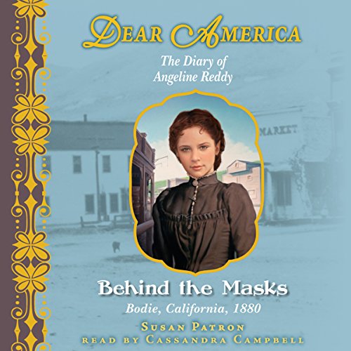 Cover of Behind the Masks: The Diary of Angeline Reddy, Bodie, California, 1880 (Dear America)