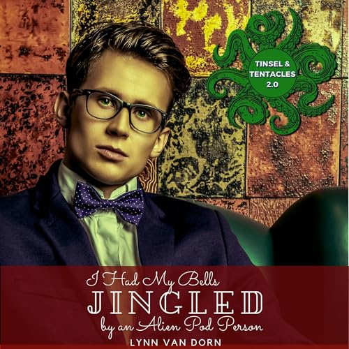 Cover of I Had My Bells Jingled by an Alien Pod Person