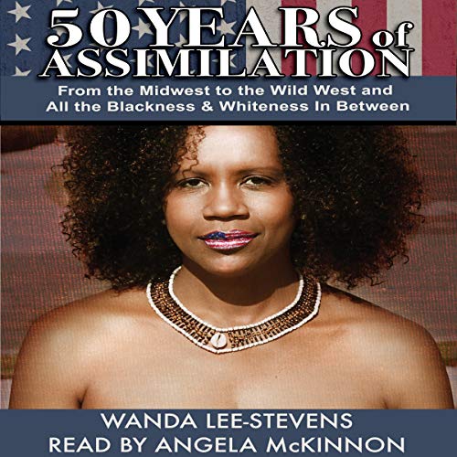 Cover of 50 Years of Assimilation: From the Midwest to the Wild West and All the Blackness & Whiteness in Between