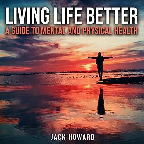 Cover of Living Life Better: A Guide to Mental and Physical Health