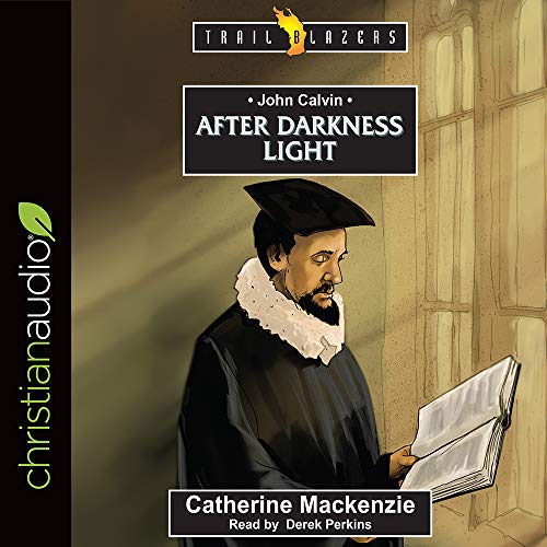 Cover of John Calvin: After Darkness Light