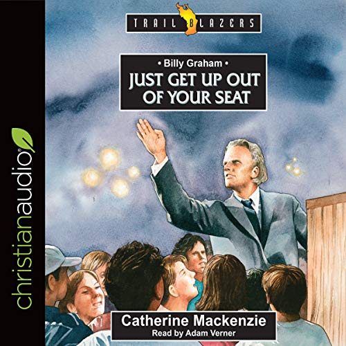 Cover of Billy Graham: Just Get Up Out of Your Seat