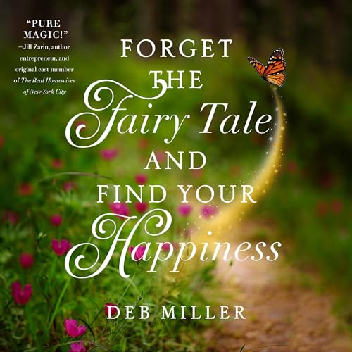 Cover of Forget the Fairy Tale and Find Your Happiness