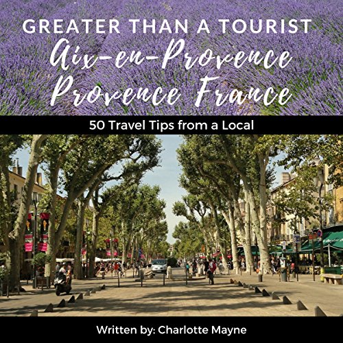 Cover of Greater Than a Tourist: Aix-en-Provence, Provence, France