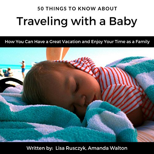 Cover of 50 Things to Know About Traveling with a Baby