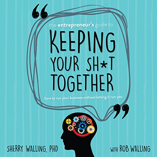 Cover of The Entrepreneur’s Guide to Keeping Your Sh*t Together