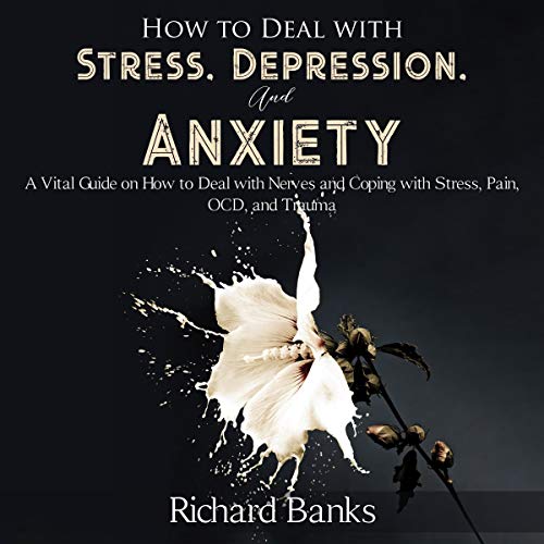 Cover of How to Deal with Stress, Depression, and Anxiety
