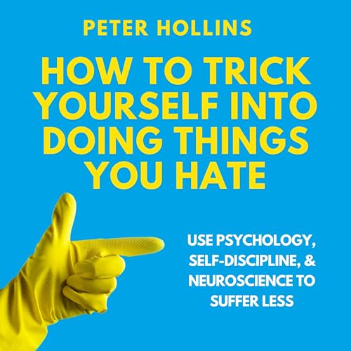 Cover of How to Trick Yourself into Doing Things You Hate