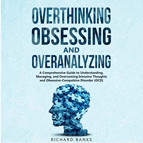 Cover of Overthinking, Obsessing, and Overanalyzing