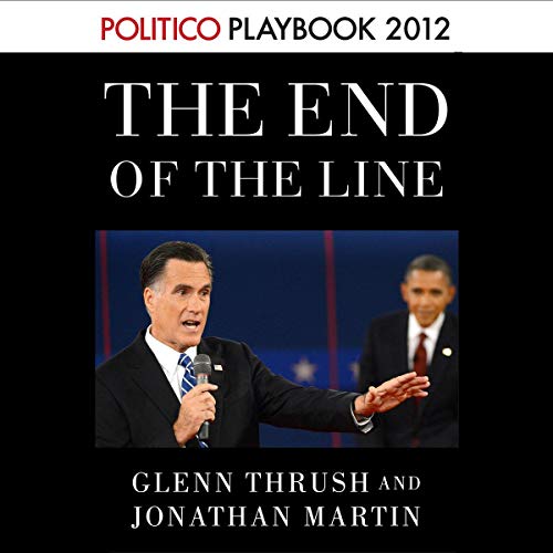 Cover of The End of the Line: Romney vs. Obama: the 34 days that decided the election: Playbook 2012 (POLITICO Inside Election 2012)